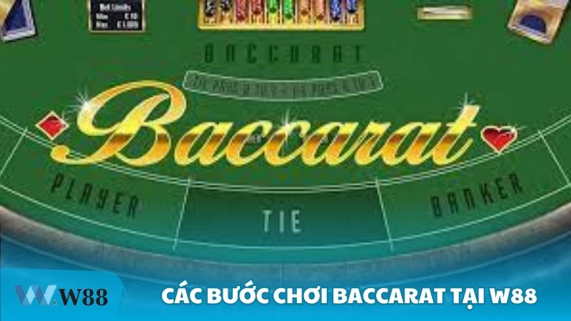Cac buoc choi Baccarat tai W88 - Hướng dẫn cách chơi Baccarat tại W88 chi tiết nhất